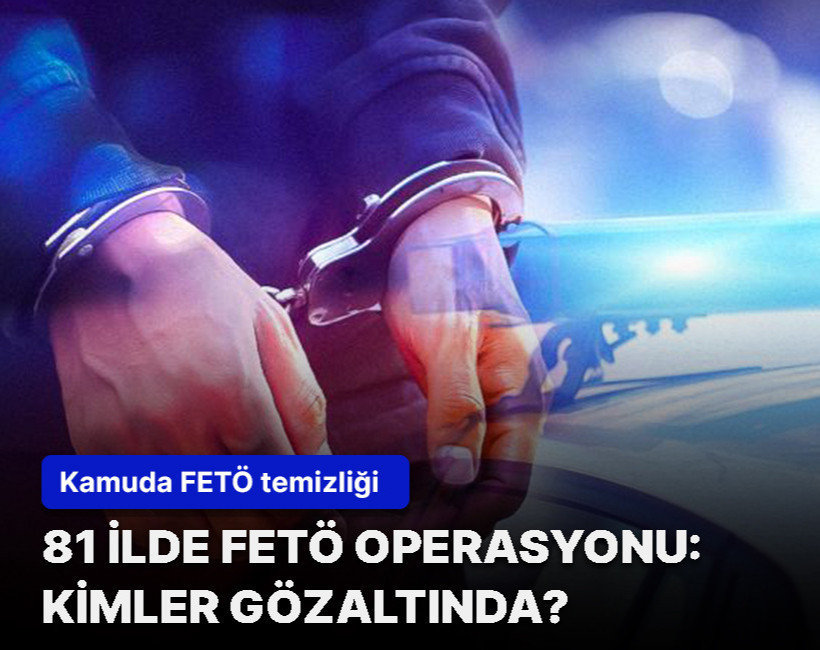 81 ildeki dev FETÖ operasyonunun ayrıntıları ortaya çıktı