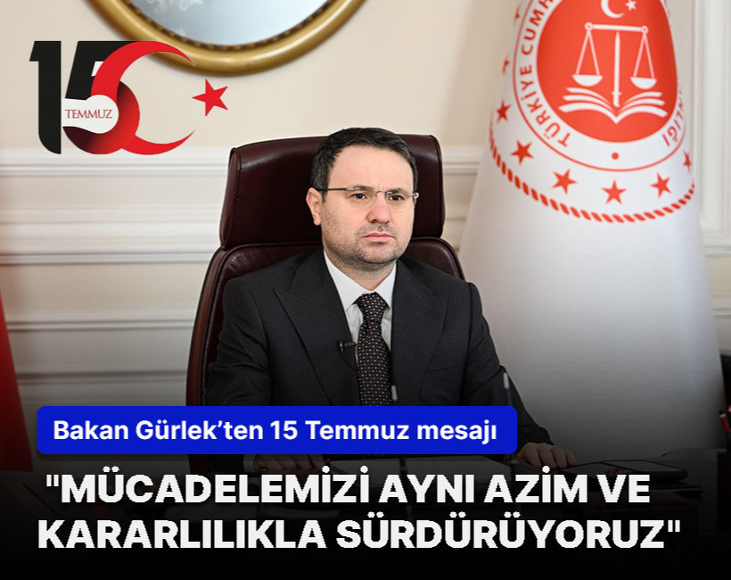 Bakan Gürlek’ten 15 Temmuz mesajı: "Mücadelemizi aynı azim ve kararlılıkla sürdürüyoruz"