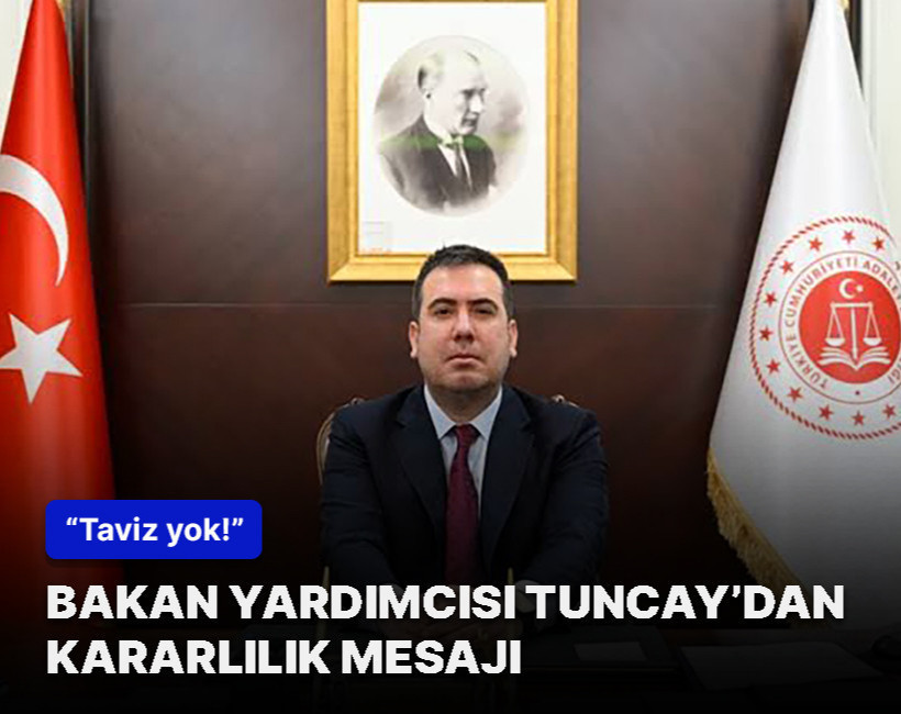 Bakan Yardımcısı Can Tuncay'dan kararlılık mesajı: "Son örgüt üyesi temizlenene kadar taviz yok"