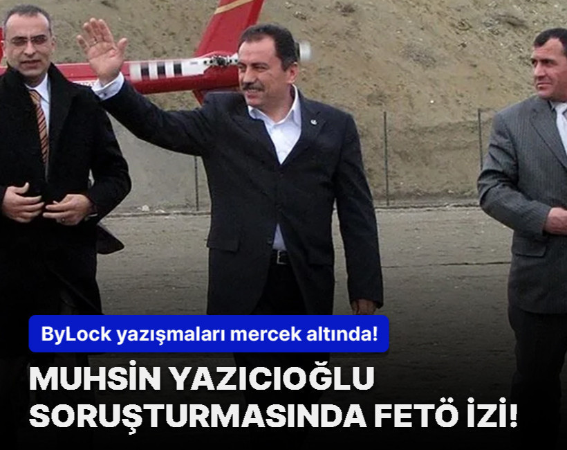 Muhsin Yazıcıoğlu soruşturmasında FETÖ izi! Bylock yazışmaları ortaya çıktı