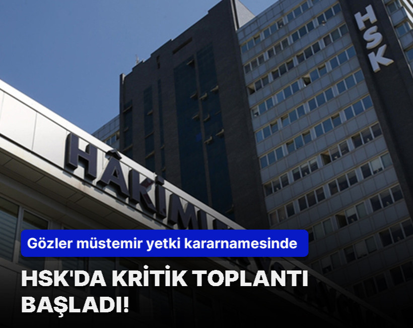 HSK'da kritik toplantı başladı! Gözler müstemir yetki kararnamesinde
