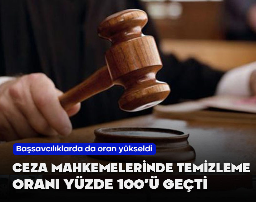 Ceza mahkemelerinde temizleme oranı yüzde 100'ü geçti