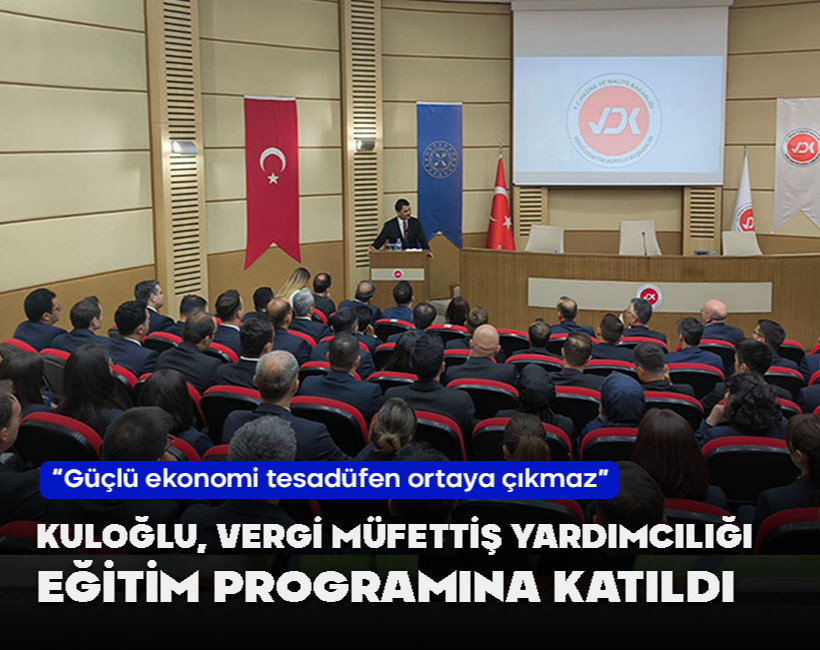 HSK 1. Daire Başkanı Kuloğlu: Güçlü ekonomi tesadüfen ortaya çıkmaz