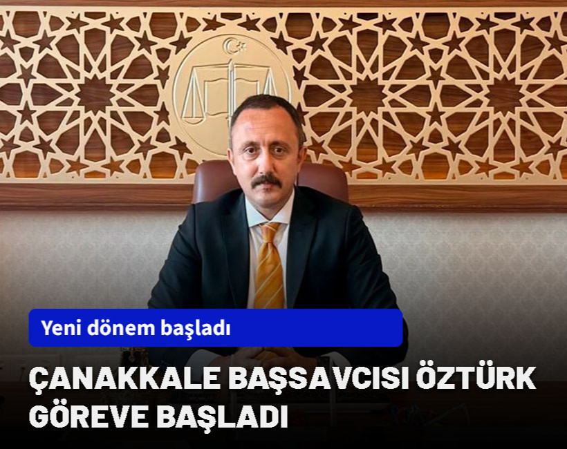 Başsavcı Ali Öztürk Çanakkale'de göreve başladı