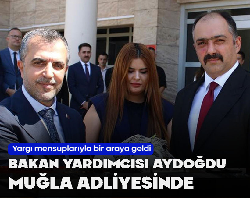 Bakan Yardımcısı Aydoğdu Muğla Adliyesini ziyaret etti