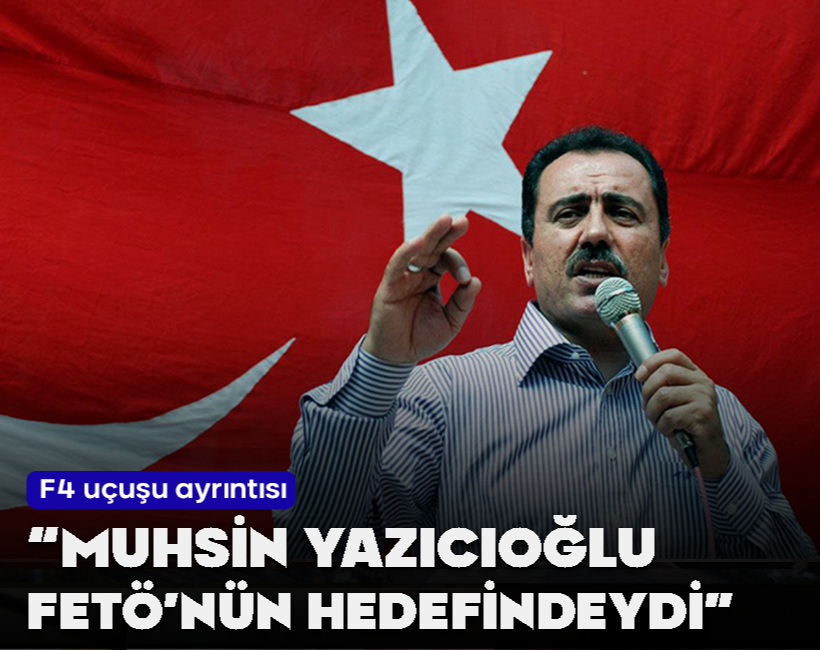 "Muhsin Yazıcıoğlu FETÖ'nün hedefindeydi"