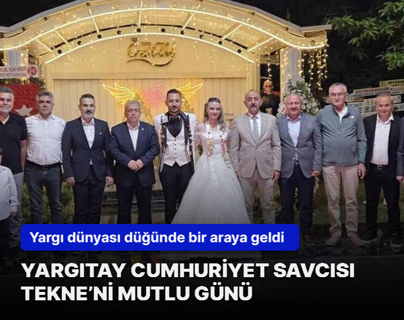 Yargıtay Cumhuriyet Savcısı Ahmet Tekne’nin mutlu günü
