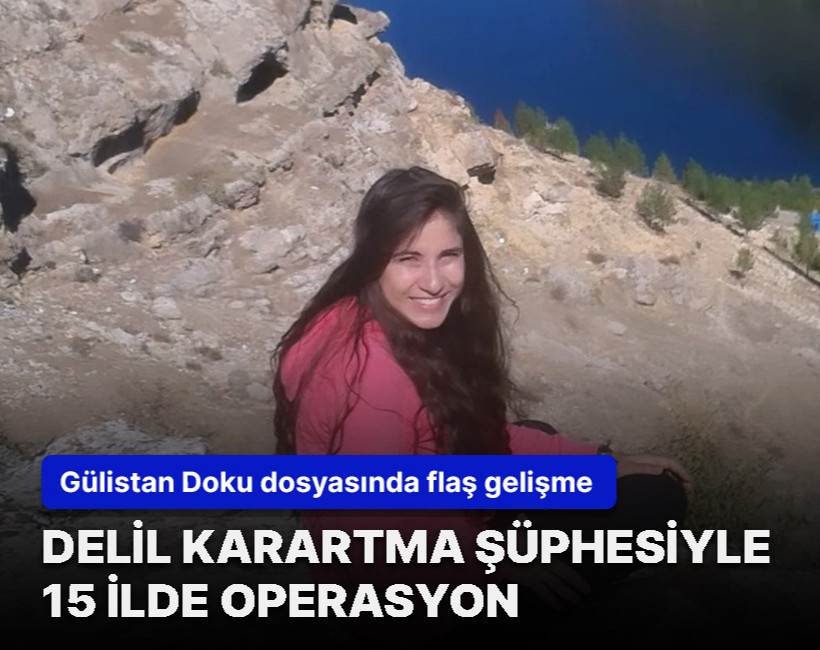 Gülistan Doku soruşturmasında 15 ilde eş zamanlı operasyon