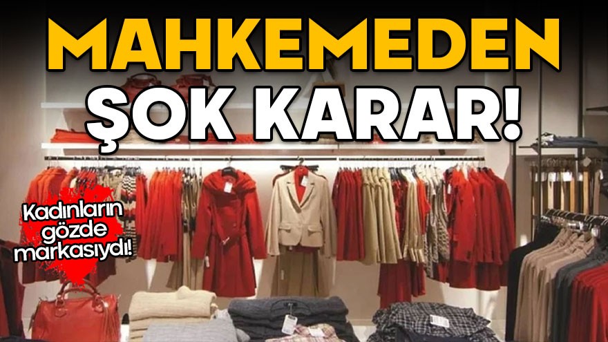 Kadınların gözde markasıydı! Mahkemeden şok karar