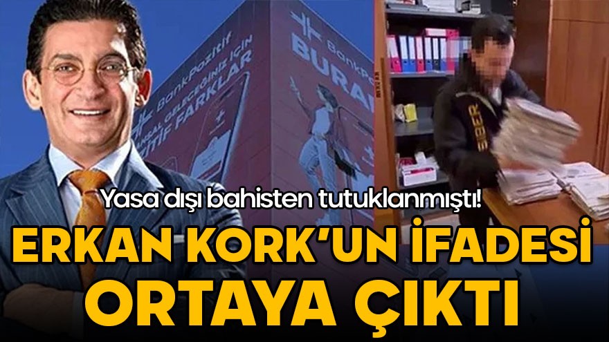 Yasa dışı bahisten tutuklanmıştı! Erkan Kork'un ifadesi ortaya çıktı