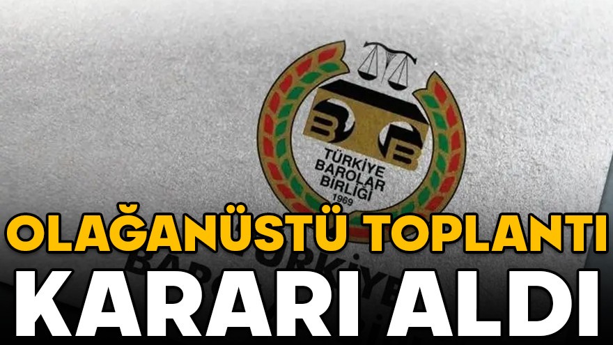 TBB olağanüstü toplantı kararı aldı!