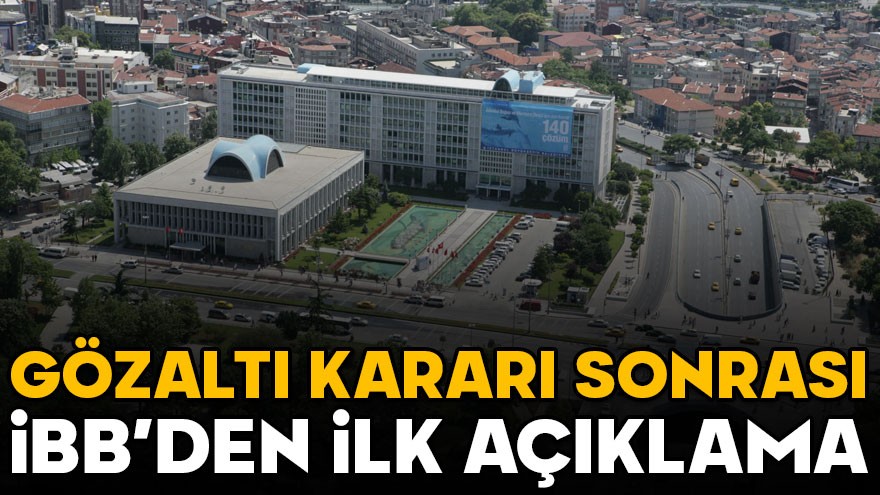 Gözaltı kararı sonrası İBB'den açıklama geldi!