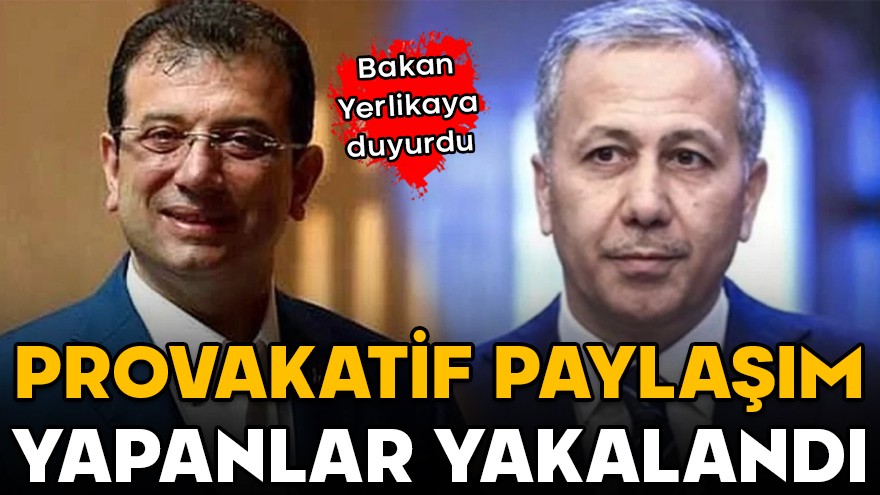 Bakan Yerlikaya duyurdu! Provakatif paylaşım yapanlar yakalandı