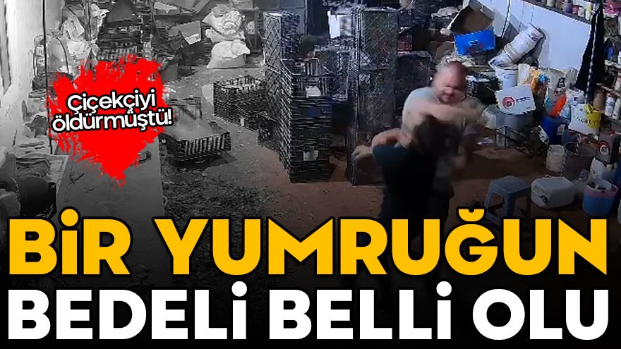 Çiçekçiyi öldürmüştü! Bir yumruğun bedeli ömür boyu hapis