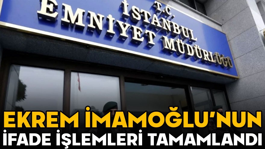 İBB soruşturması: Ekrem İmamoğlu’nun ifadesi tamamlandı