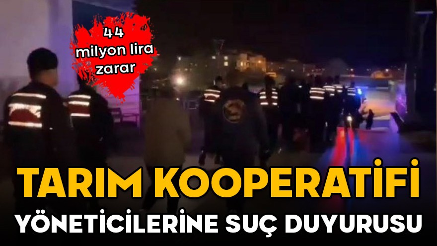44 milyon lira zarar! Tarım Kooperatifi yöneticilerine suç duyurusu