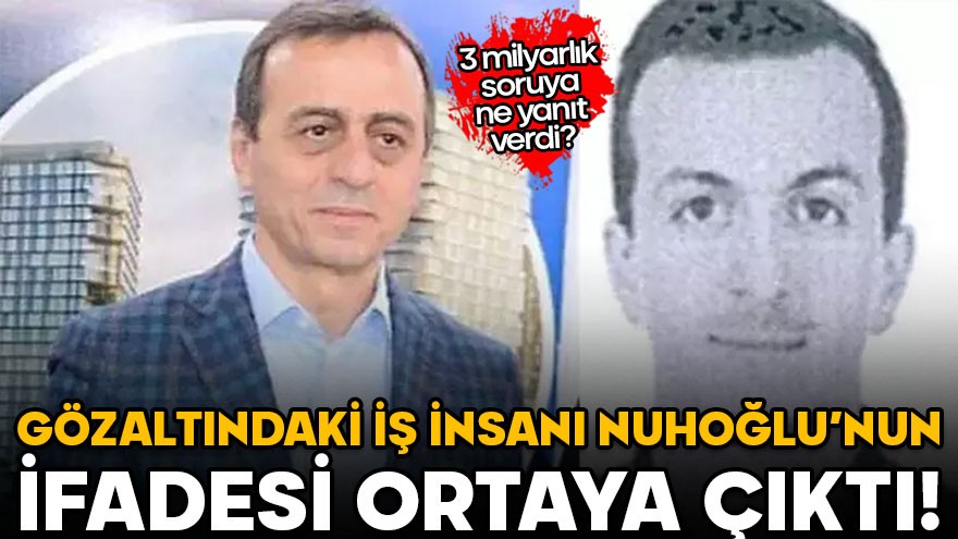 İBB soruşturmasında gözaltına alınan Nuhoğlu’nun ifadesi ortaya çıktı