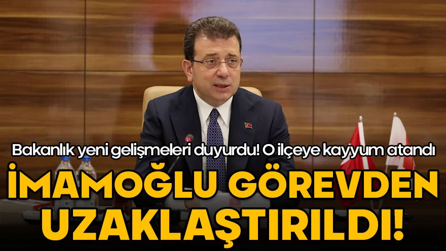 Ekrem İmamoğlu görevden uzaklaştırıldı!