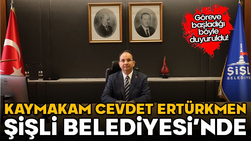 Kaymakam Cevdet Ertürkmen Şişli Belediyesi'nde