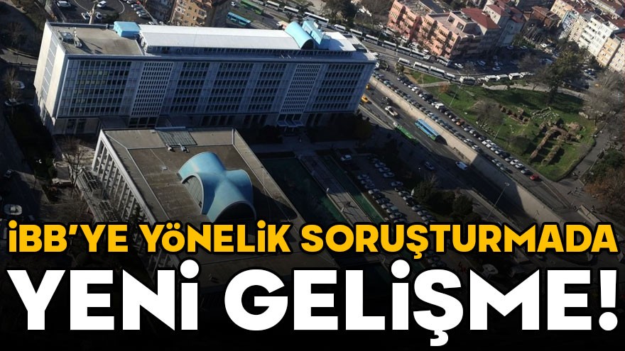 İBB'ye yönelik "terör" soruşturmasında yeni gelişme!