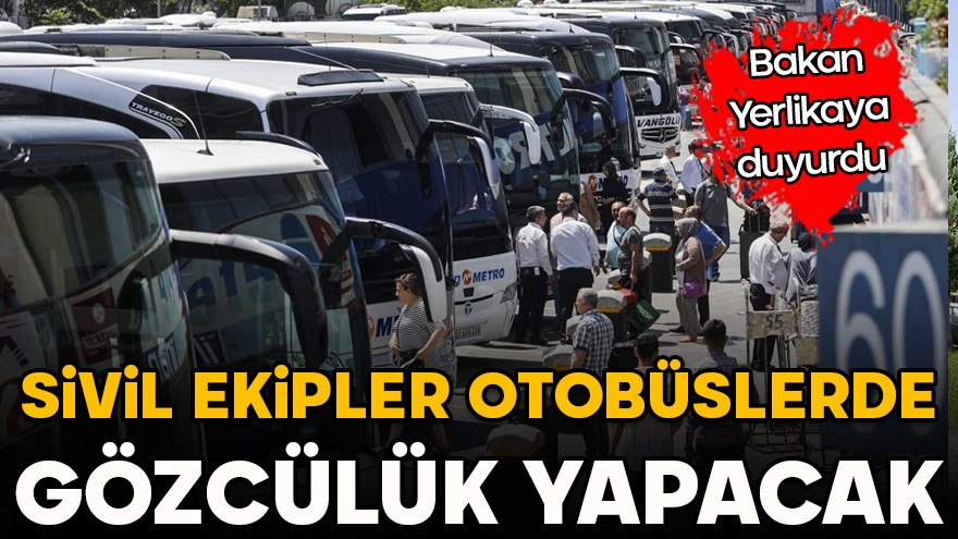 Bakan Yerlikaya duyurdu! Sivil ekipler otobüslerde gözcülük yapacak