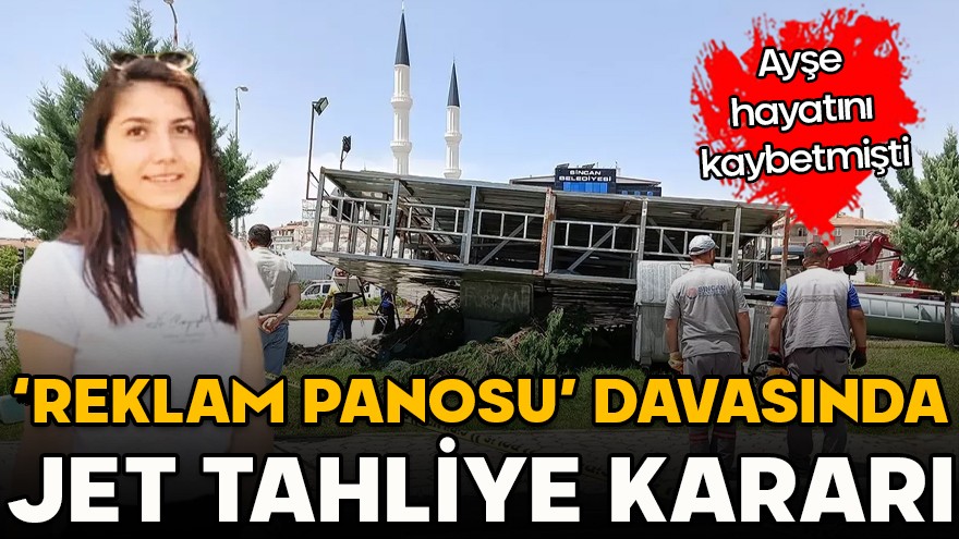 Ayşe hayatını kaybetmişti! 'Reklam panosu' davasında jet tahliye