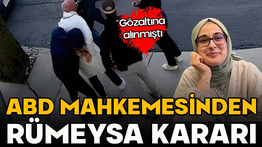 Gözaltına alınmıştı! ABD mahkemesinden Rümeysa kararı