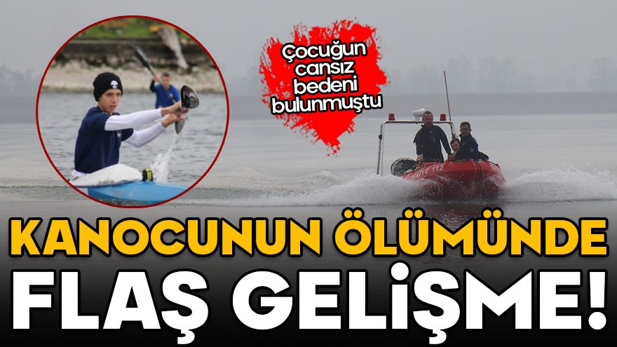 15 yaşındaki kanocunun ölümünde flaş gelişme!