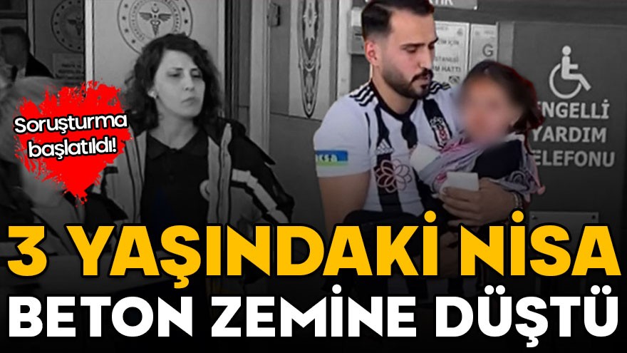 Bursa'da 3 yaşındaki Nisa balkondan düştü! İnceleme başlatıldı