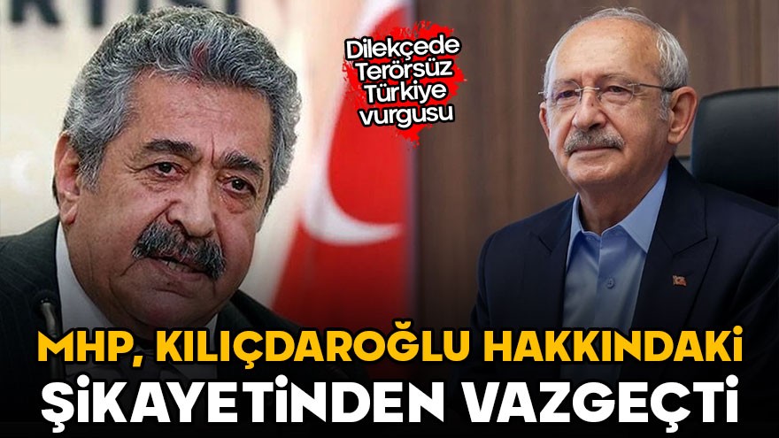 MHP, Kılıçdaroğlu hakkındaki şikayetinden vazgeçti