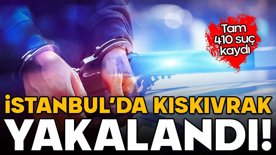 410 suç kaydı bulunuyor! JASAT İstanbul'da kıskıvrak yakaladı