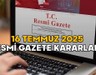 RESMİ GAZETE KARARLARI 16 TEMMUZ 2025 || Resmi Gazete’de bugün neler var?