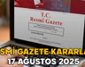 RESMİ GAZETE KARARLARI 17 AĞUSTOS 2025 || Resmi Gazete’de bugün neler var?