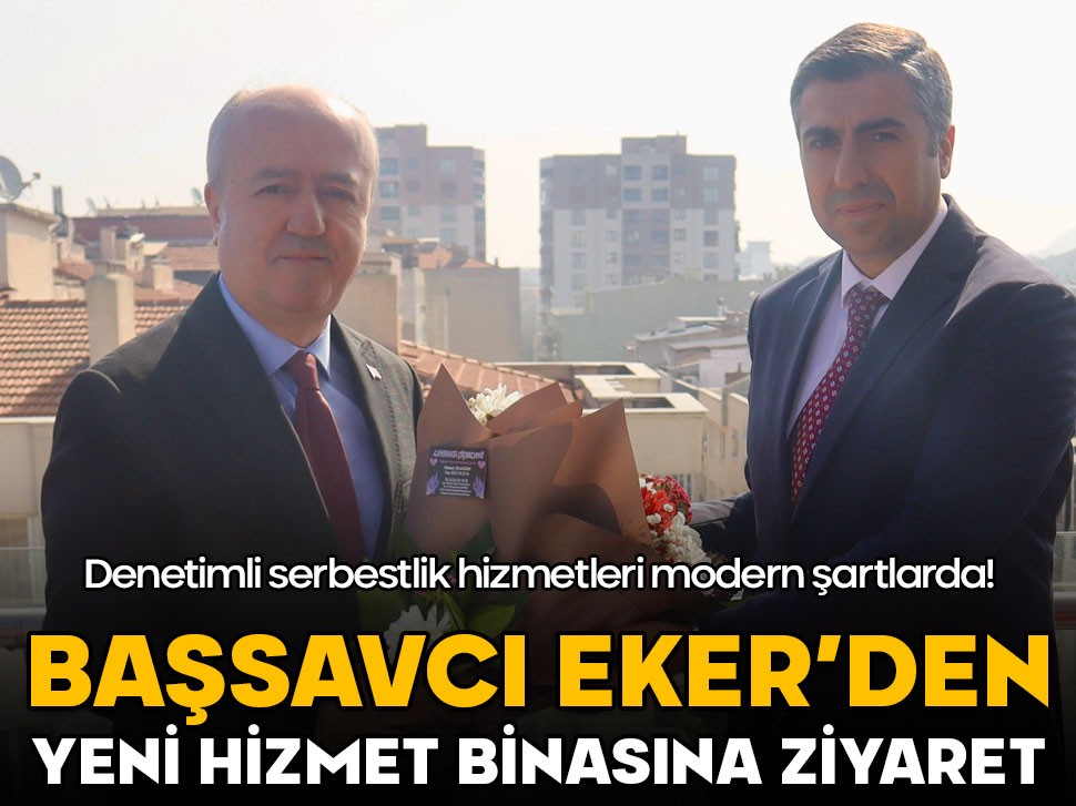 Başsavcı Eker’den Denetimli Serbestlik Müdürlüğü’nün yeni binasına ziyaret!