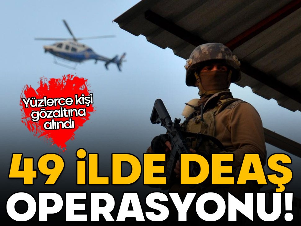 49 ilde terör örgütü DEAŞ operasyonu: 210 gözaltı