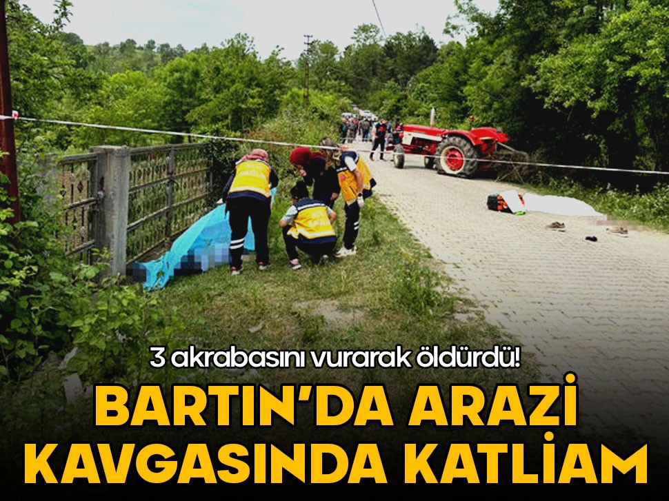Bartın'da arazi kavgasında katliam! 3 akrabasını vurarak öldürdü