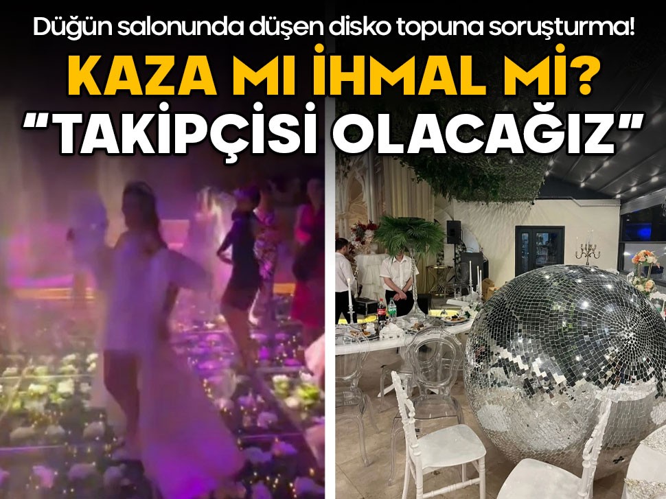 Düğün salonunda düşen disko topuna soruşturma! İhmal mi, kaza mı? "Sonuna kadar takipçisi olacağız"