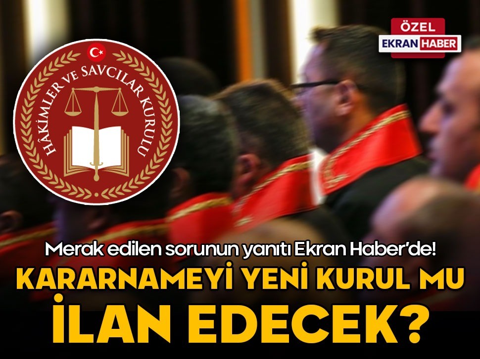 Kararnameyi yeni kurul mu ilan edecek? Yargı kulislerinde en çok merak edilen konuyu Ekran Haber gündeme taşıyor