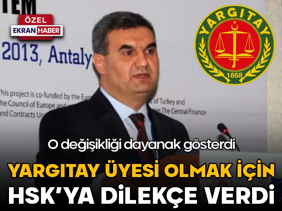 Yargıtay üyesi olmak için HSK’ya dilekçe verdi! O değişikliği dayanak gösterdi