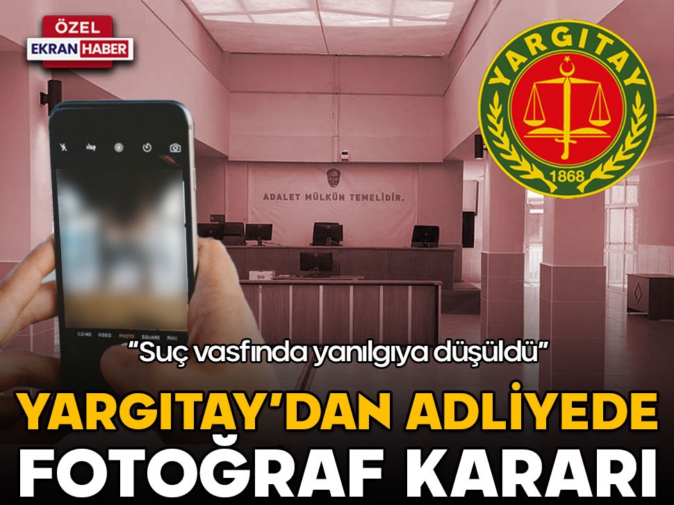Yargıtay’dan adliyede fotoğraf çekilmesiyle ilgili tartışılacak karar!