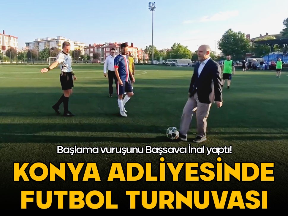 Konya Adliyesinde futbol turnuvası! Başlama vuruşunu Başsavcı İnal yaptı