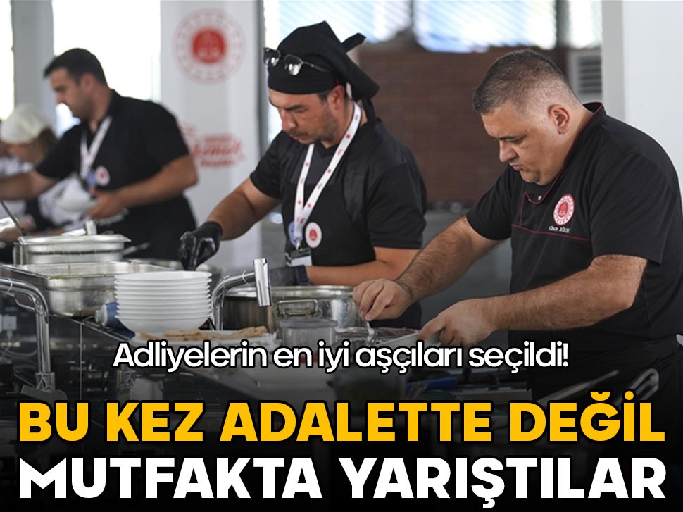 Adliyeler bu kez adalette değil mutfakta yarıştı! En iyi aşçı seçildi