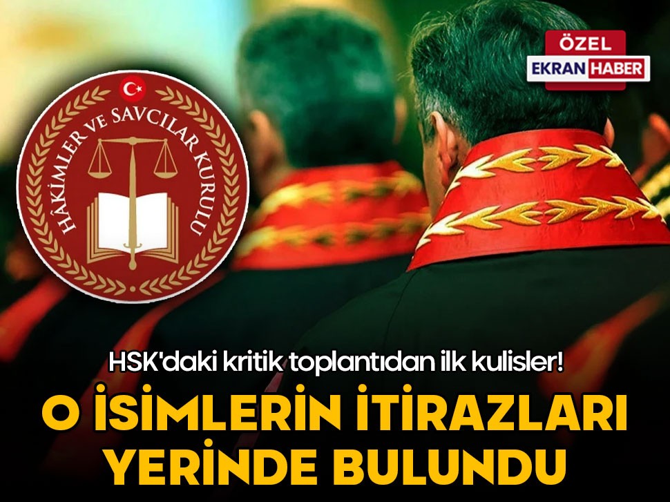 HSK'daki kritik toplantıdan ilk kulisler! O isimlerin itirazları yerinde bulundu