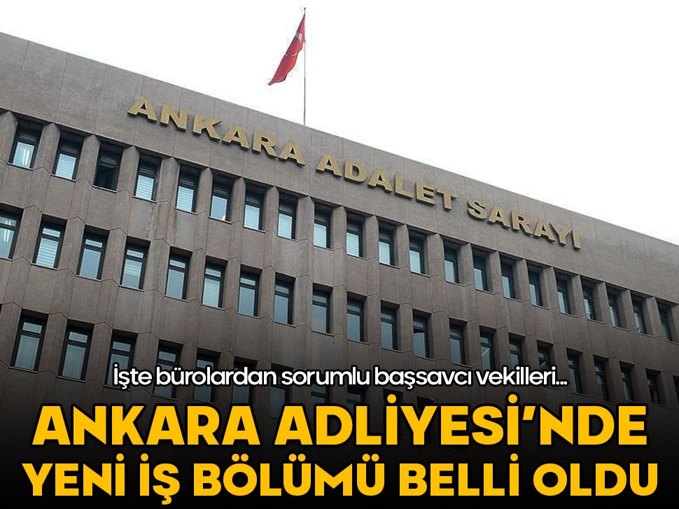 Ankara Cumhuriyet Başsavcılığı'nda yeni iş bölümü belli oldu