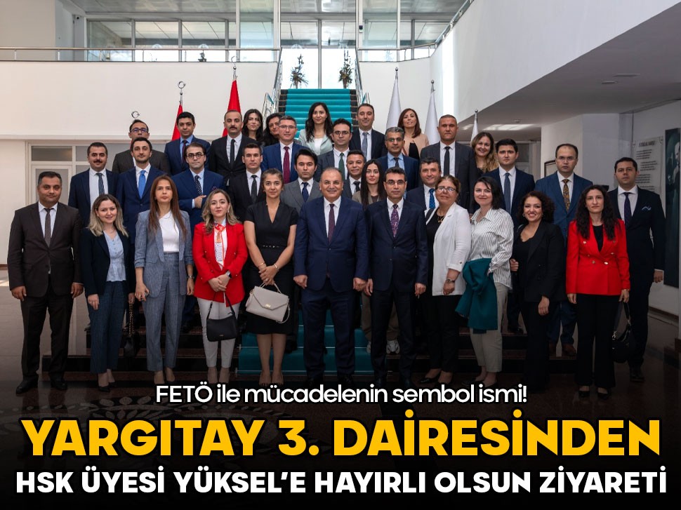 Yargıtay 3. Ceza Dairesinden HSK Üyesi Yüksel’e hayırlı olsun ziyareti