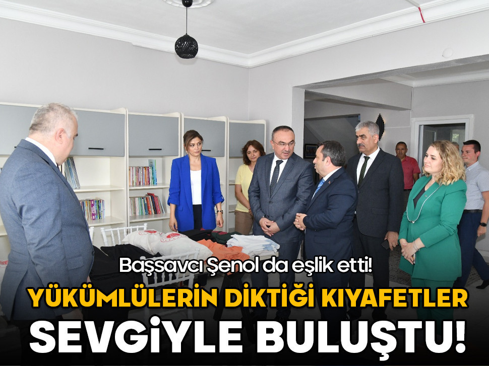 Yükümlülerin diktiği kıyafetler sevgiyle buluştu! Başsavcı Şenol da eşlik etti