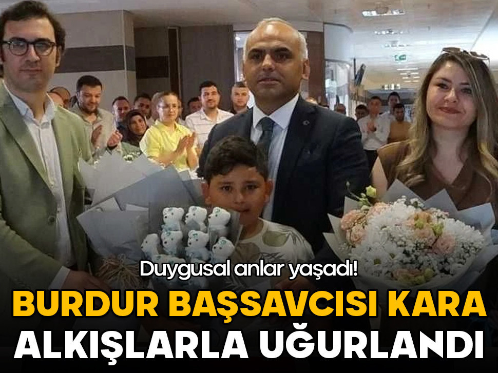 Burdur Başsavcısı Kara alkışlarla uğurlandı! Duygusal anlar yaşandı