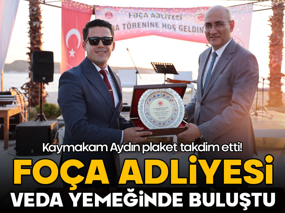 Foça Adliyesi veda yemeğinde buluştu! Kaymakam Aydın plaket takdim etti!