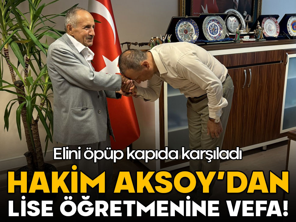 Hakim Aksoy’dan lise öğretmenine vefa! Elini öpüp kapıda karşıladı