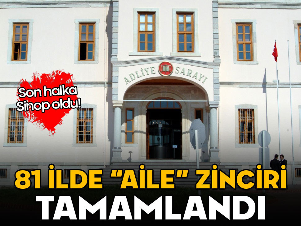 81 ilde “Aile” zinciri tamamlandı! Son halka Sinop oldu
